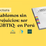 Lectura "Hablemos sin prejuicios: ser LGBTIQ+ en Perú"
